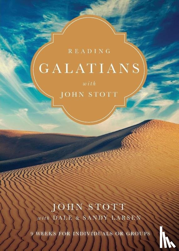 Stott, John, Larsen, Dale, Larsen, Sandy - Reading Galatians with John Stott – 9 Weeks for Individuals or Groups