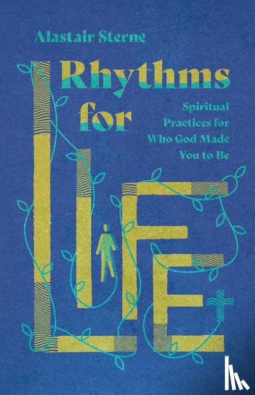 Sterne, Alastair - Rhythms for Life – Spiritual Practices for Who God Made You to Be