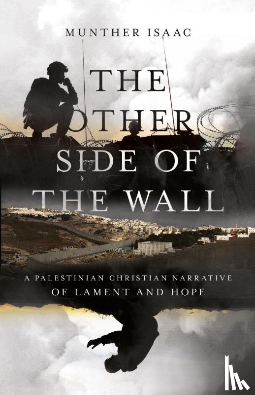 Isaac, Munther - The Other Side of the Wall – A Palestinian Christian Narrative of Lament and Hope