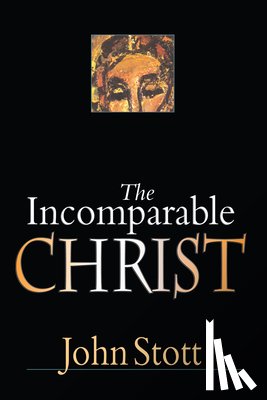 Stott, John - The Incomparable Christ