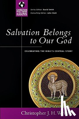 Wright, Christopher J. H. - Salvation Belongs to Our God: Celebrating the Bible's Central Story