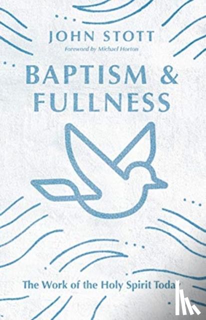 Stott, John - Baptism and Fullness – The Work of the Holy Spirit Today