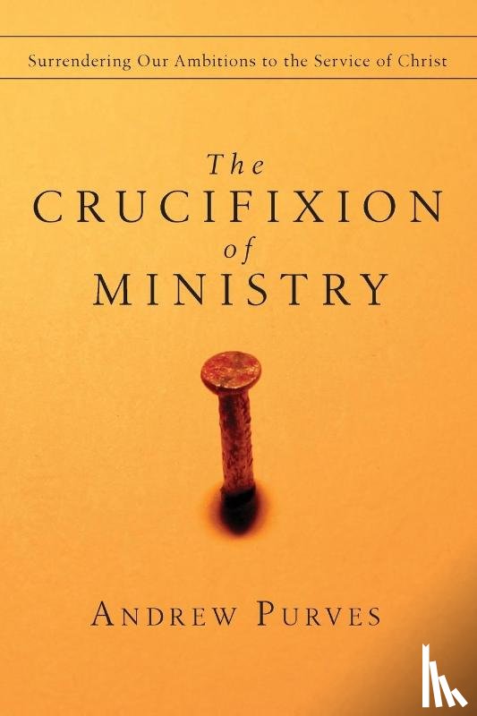 Purves, Andrew - The Crucifixion of Ministry