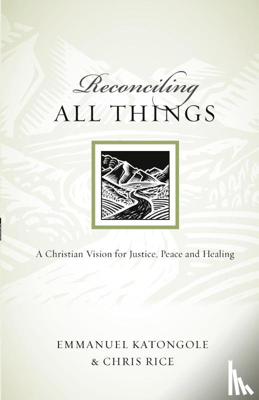 Katongole, Reverend Emmanuel, Rice, Chris - Reconciling All Things