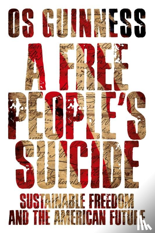 Guinness, Os - A Free People`s Suicide – Sustainable Freedom and the American Future
