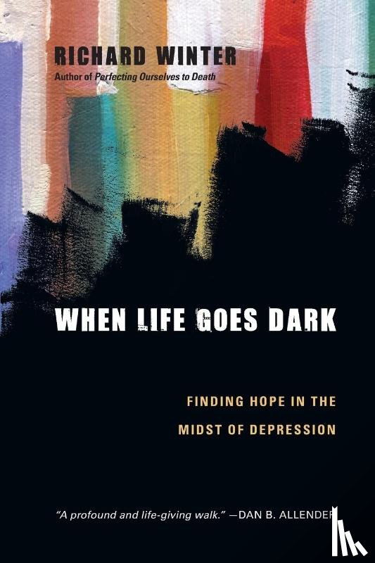 Winter, Richard - When Life Goes Dark – Finding Hope in the Midst of Depression