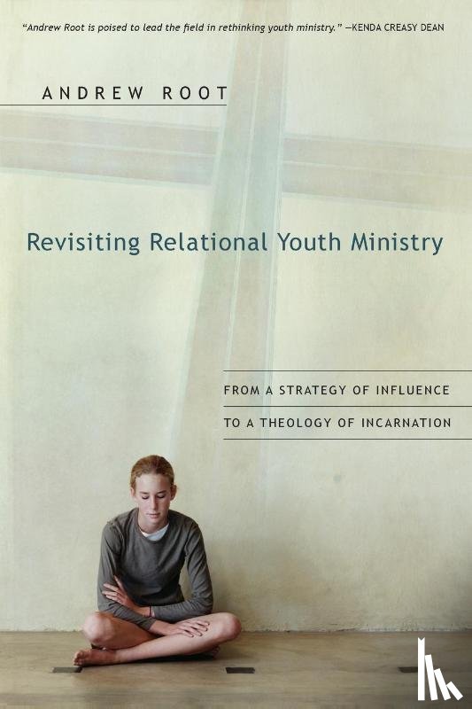 Root, Andrew - Revisiting Relational Youth Ministry – From a Strategy of Influence to a Theology of Incarnation