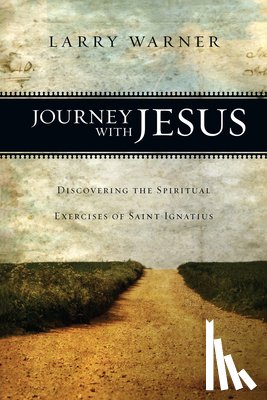 Warner, Larry - Journey with Jesus: Discovering the Spiritual Exercises of Saint Ignatius