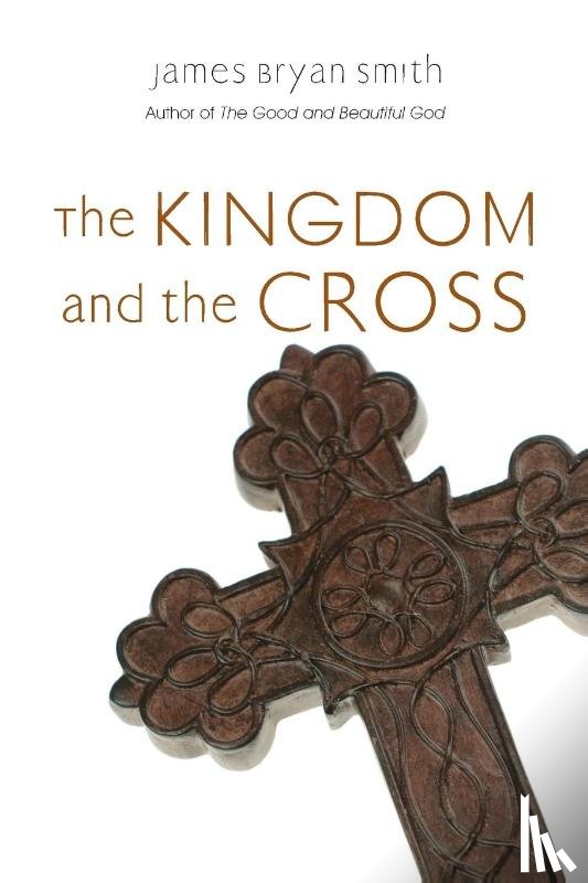 Smith, James Bryan - The Kingdom and the Cross