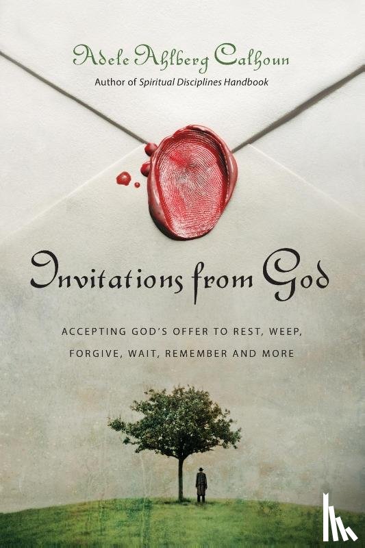 Calhoun, Adele Ahlberg - Invitations from God – Accepting God`s Offer to Rest, Weep, Forgive, Wait, Remember and More