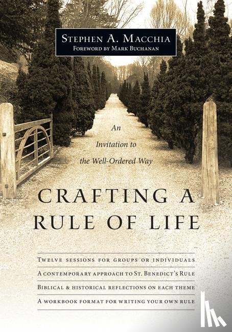 Macchia, Stephen A., Buchanan, Mark - Crafting a Rule of Life – An Invitation to the Well–Ordered Way