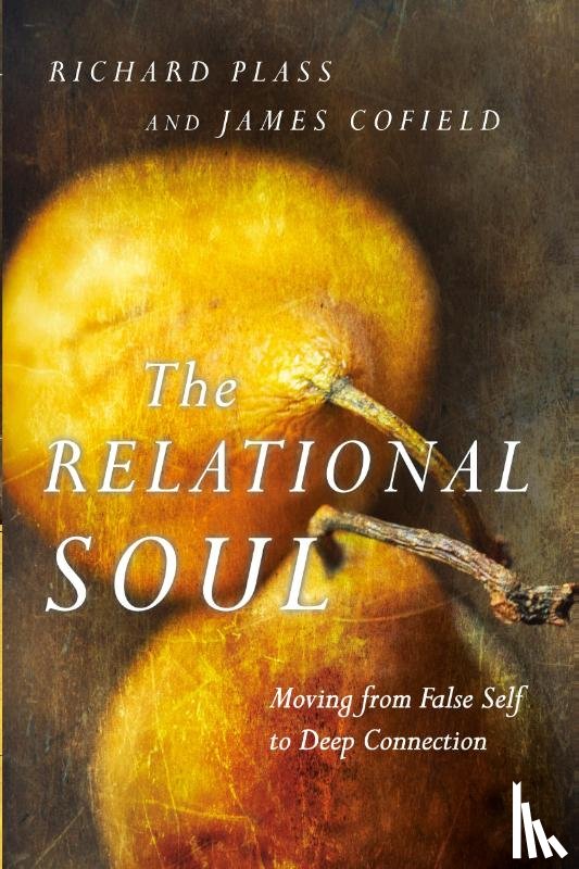 Plass, Richard, Cofield, James - The Relational Soul – Moving from False Self to Deep Connection