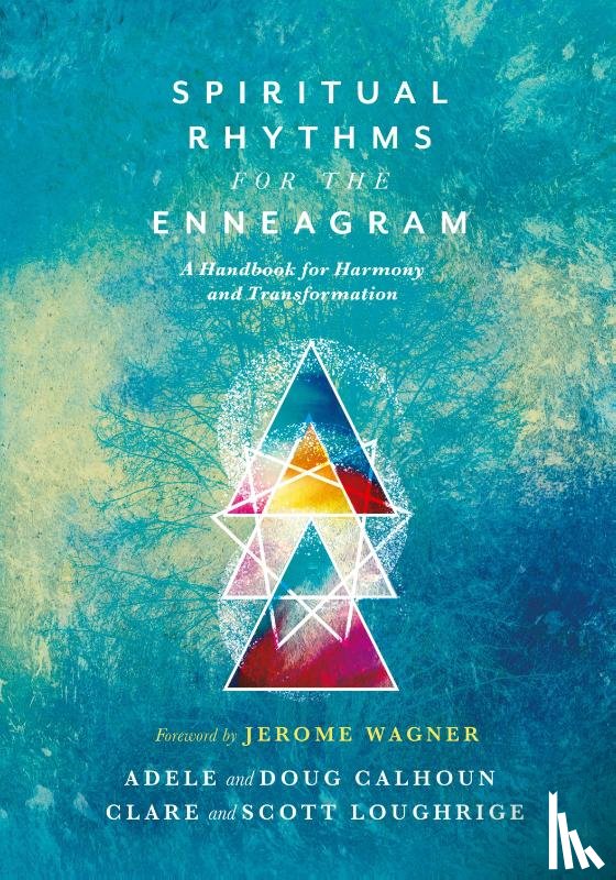 Calhoun, Adele Ahlberg, Calhoun, Doug, Loughrige, Clare, Loughrige, Scott - Spiritual Rhythms for the Enneagram – A Handbook for Harmony and Transformation