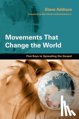 Addison, Steve, Hirsch, Alan, Roberts Jr., Bob - Movements That Change the World – Five Keys to Spreading the Gospel