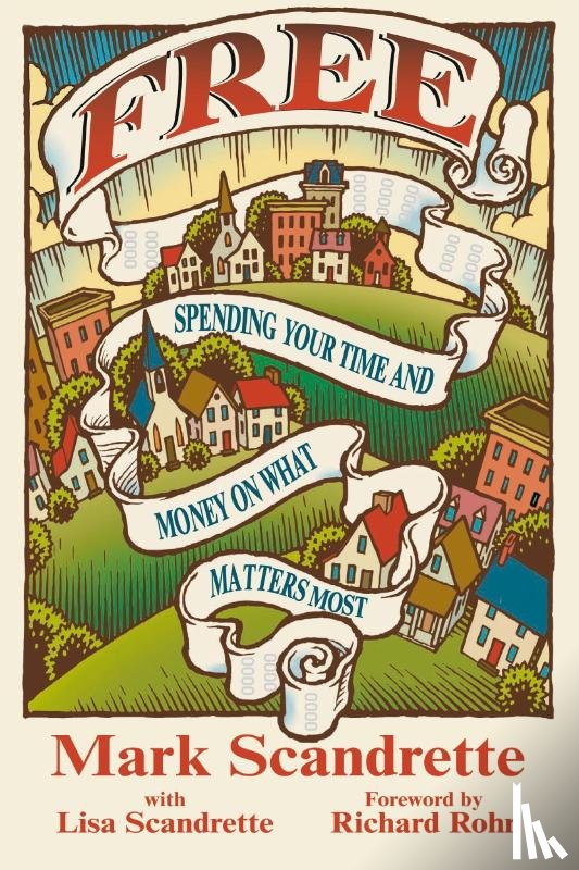 Scandrette, Mark, Scandrette, Lisa, Rohr, Richard - Free – Spending Your Time and Money on What Matters Most