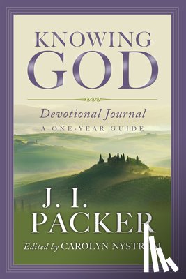 Packer, J. I., Nystrom, Carolyn - Knowing God Devotional Journal - A One-Year Guide