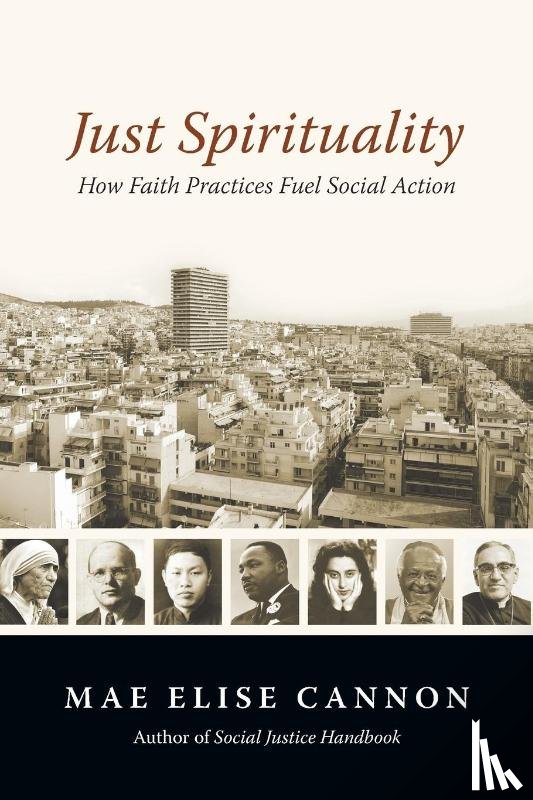 Cannon, Mae Elise - Just Spirituality – How Faith Practices Fuel Social Action