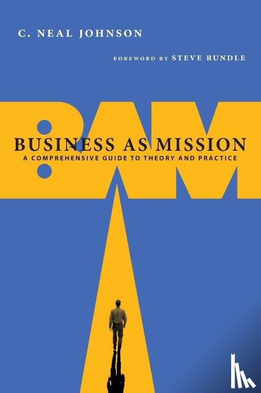 Johnson, C. Neal, Rundle, Steven - Business as Mission – A Comprehensive Guide to Theory and Practice