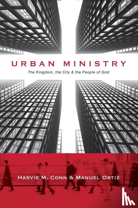 Conn, Harvie M., Ortiz, Manuel - Urban Ministry – The Kingdom, the City the People of God