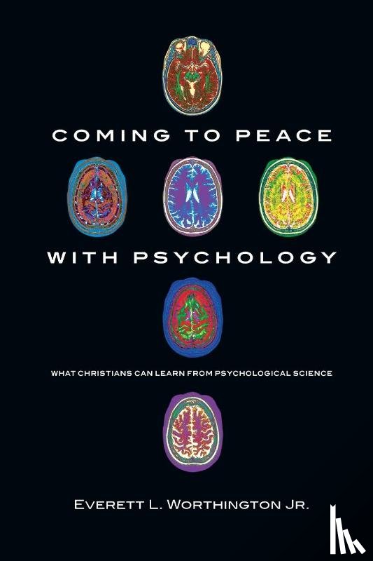 Worthington Jr., Everett L. - Coming to Peace with Psychology – What Christians Can Learn from Psychological Science