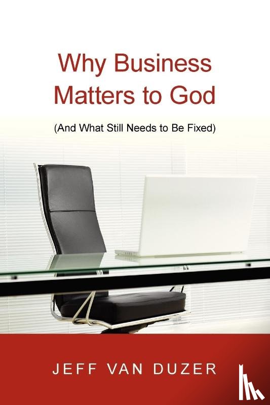 Van Duzer, Jeff - Why Business Matters to God – (And What Still Needs to Be Fixed)