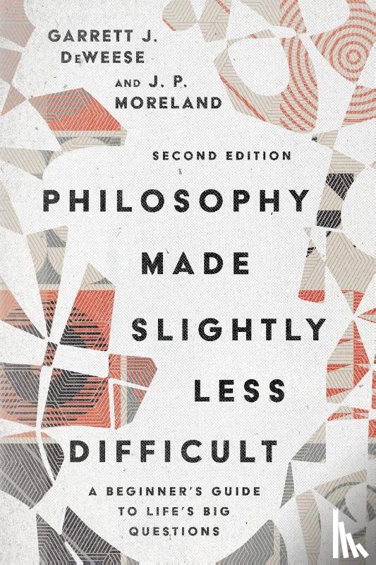 Deweese, Garrett J., Moreland, J. P. - Philosophy Made Slightly Less Difficult – A Beginner`s Guide to Life`s Big Questions