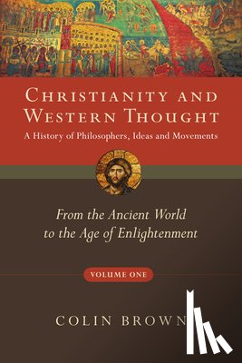 Brown, Colin - Christianity and Western Thought: From the Ancient World to the Age of Enlightenment