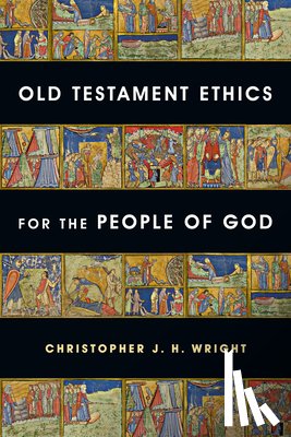 Wright, Christopher J. H. - Old Testament Ethics for the People of God