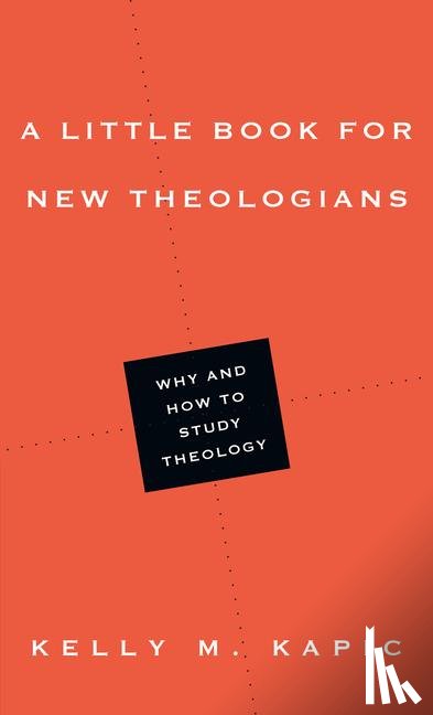 Kapic, Kelly M. - A Little Book for New Theologians – Why and How to Study Theology
