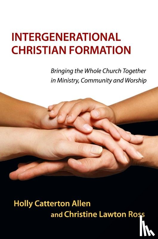 Allen, Holly Catterton, Lawton, Christine - Intergenerational Christian Formation – Bringing the Whole Church Together in Ministry, Community and Worship