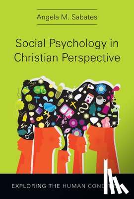Sabates, Angela M. - Social Psychology in Christian Perspective – Exploring the Human Condition