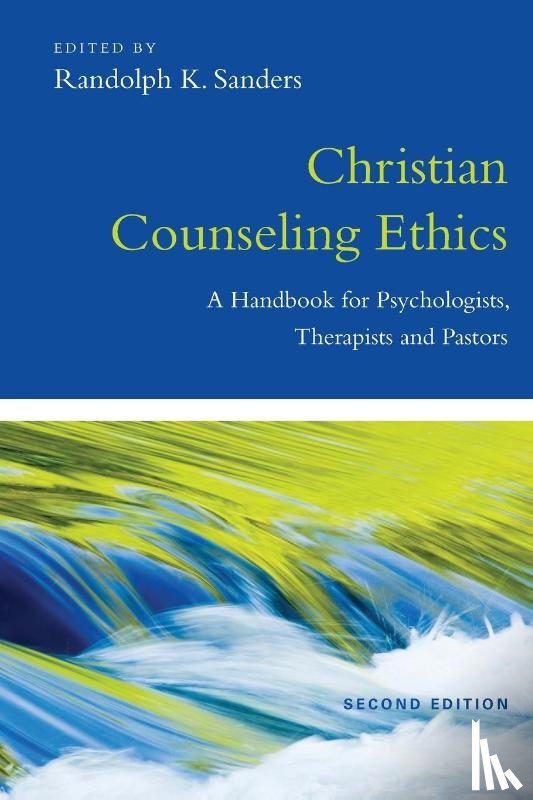 Sanders, Randolph K. - Christian Counseling Ethics – A Handbook for Psychologists, Therapists and Pastors