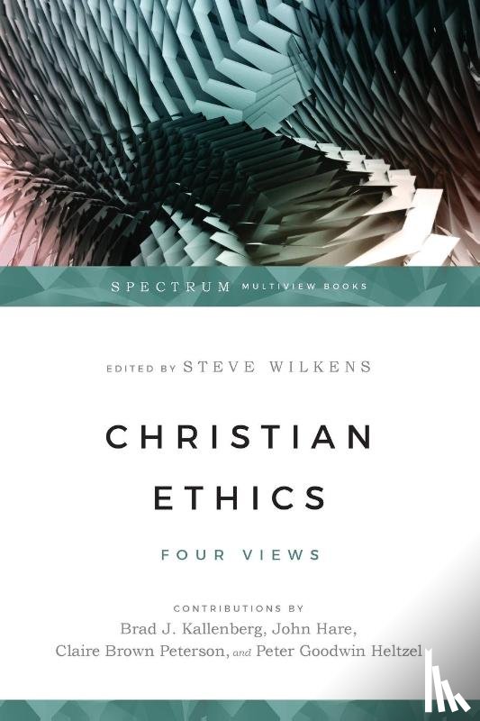 Wilkens, Steve - Christian Ethics – Four Views