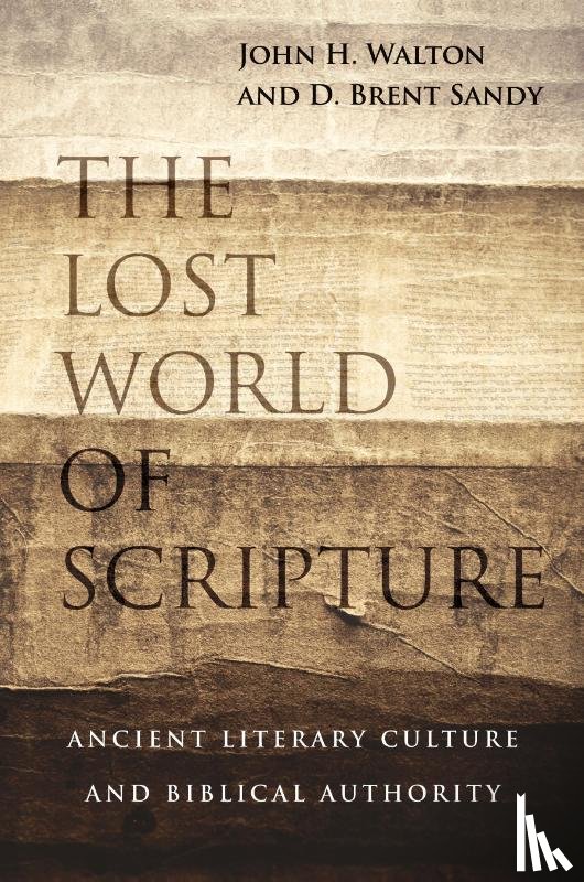 Walton, John H., Sandy, Brent - The Lost World of Scripture ? Ancient Literary Culture and Biblical Authority