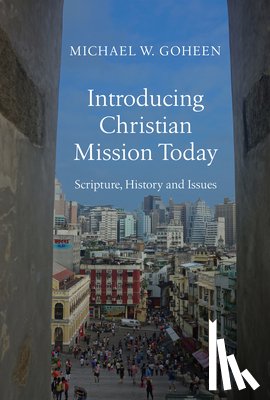 Goheen, Michael W. - Introducing Christian Mission Today – Scripture, History and Issues