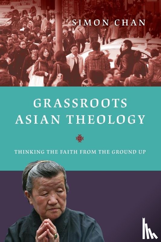 Chan, Simon - Grassroots Asian Theology – Thinking the Faith from the Ground Up
