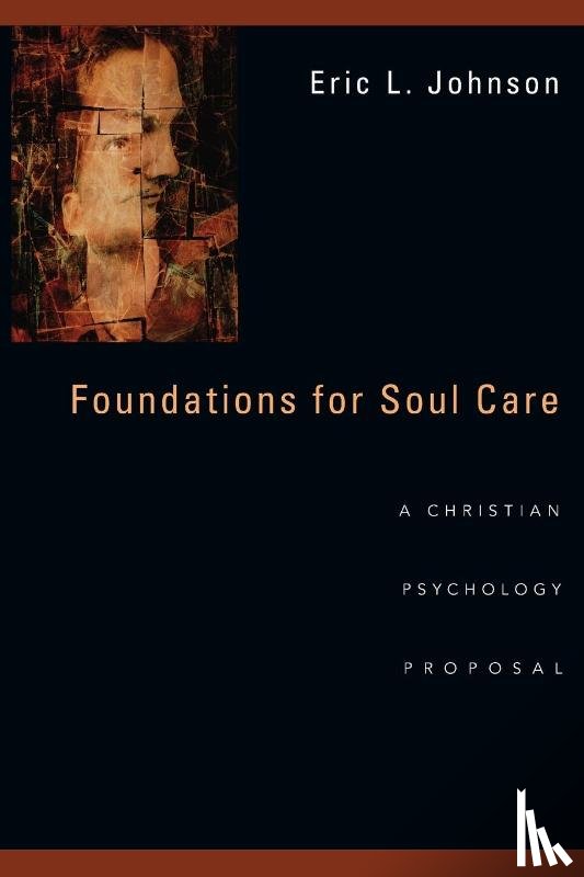 Johnson, Eric L. - Foundations for Soul Care – A Christian Psychology Proposal