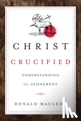 MacLeod, Donald - Christ Crucified: Understanding the Atonement