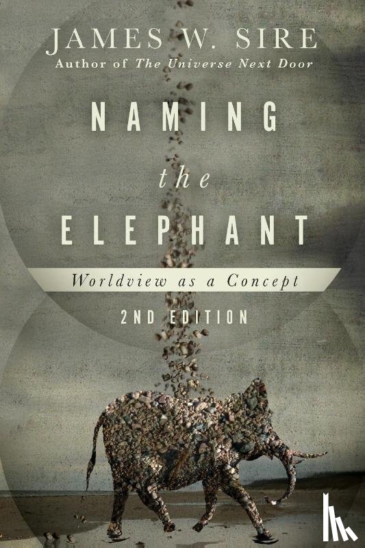Sire, James W. - Naming the Elephant – Worldview as a Concept