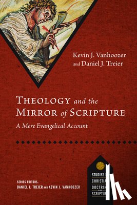 Vanhoozer, Kevin J. - Theology and the Mirror of Scripture: A Mere Evangelical Account