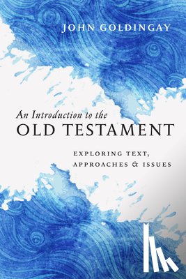 Goldingay, John - An Introduction to the Old Testament: Exploring Text, Approaches & Issues