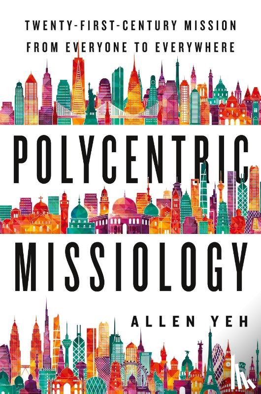Yeh, Allen - Polycentric Missiology – 21st–Century Mission from Everyone to Everywhere