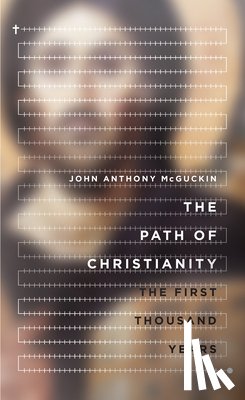 Mcguckin, John Anthony - The Path of Christianity – The First Thousand Years