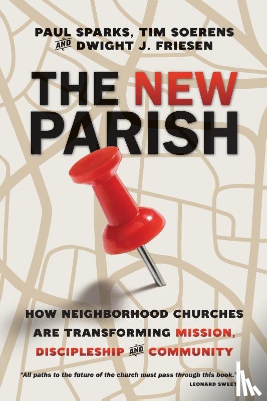 Sparks, Paul, Soerens, Tim, Friesen, Dwight J. - The New Parish – How Neighborhood Churches Are Transforming Mission, Discipleship and Community