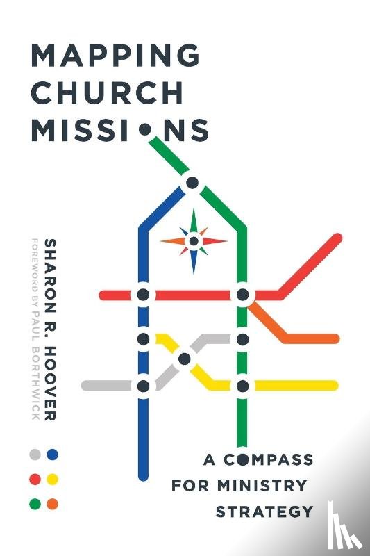 Hoover, Sharon R., Borthwick, Paul - Mapping Church Missions – A Compass for Ministry Strategy