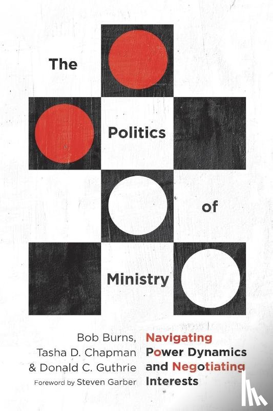 Burns, Bob, Chapman, Tasha D., Guthrie, Donald C., Garber, Steven - The Politics of Ministry – Navigating Power Dynamics and Negotiating Interests