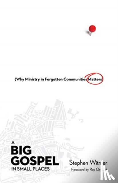 Witmer, Stephen, Ortlund, Jr., Raymond C - A Big Gospel in Small Places – Why Ministry in Forgotten Communities Matters