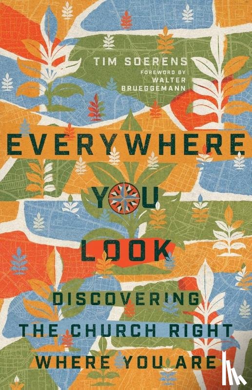 Soerens, Tim, Brueggemann, Walter - Everywhere You Look – Discovering the Church Right Where You Are