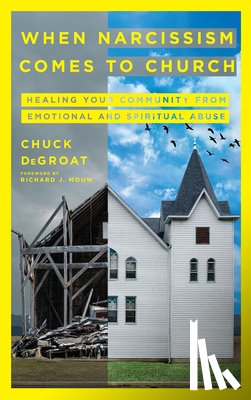 Degroat, Chuck, Mouw, Richard J. - When Narcissism Comes to Church – Healing Your Community From Emotional and Spiritual Abuse