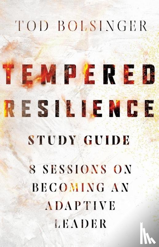 Bolsinger, Tod - Tempered Resilience Study Guide – 8 Sessions on Becoming an Adaptive Leader
